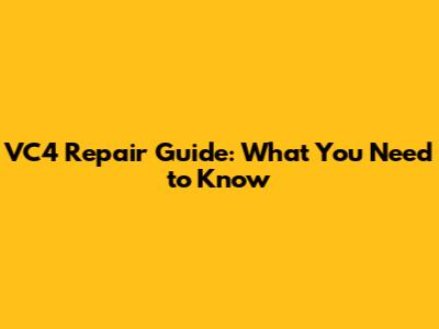 VC4 Repair Guide: What You Need to Know