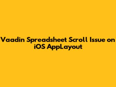 Vaadin Spreadsheet Scroll Issue on iOS AppLayout