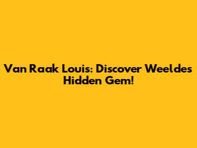 Van Raak Louis: Discover Weelde's Hidden Gem!