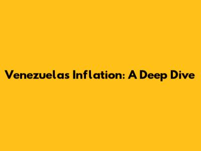 Venezuela's Inflation: A Deep Dive