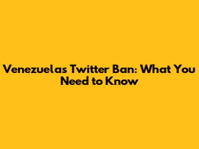 Venezuela's Twitter Ban: What You Need to Know