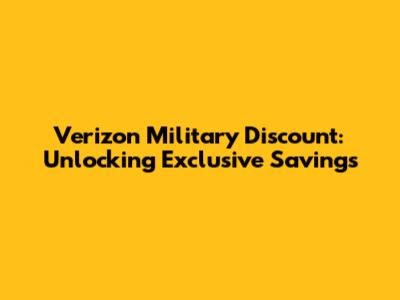 Verizon Military Discount: Unlocking Exclusive Savings