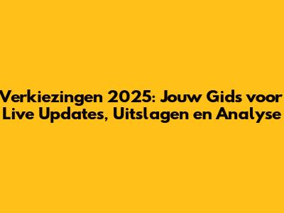 Verkiezingen 2025: Jouw Gids voor Live Updates, Uitslagen en Analyse
