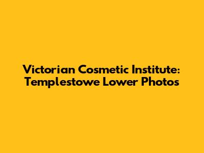 Victorian Cosmetic Institute: Templestowe Lower Photos