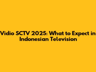 Vidio SCTV 2025: What to Expect in Indonesian Television
