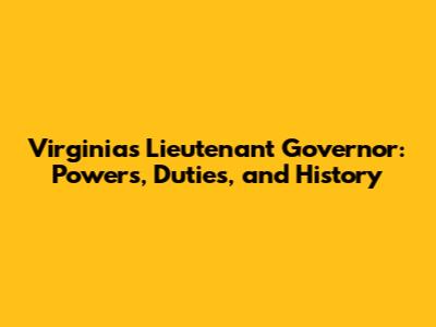 Virginia's Lieutenant Governor: Powers, Duties, and History