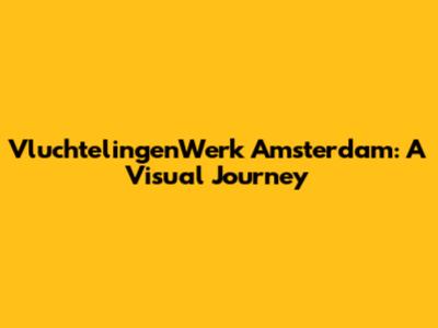 VluchtelingenWerk Amsterdam: A Visual Journey