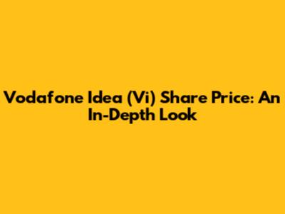 Vodafone Idea (Vi) Share Price: An In-Depth Look