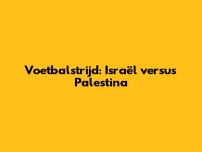 Voetbalstrijd: Israël versus Palestina