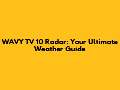 WAVY TV 10 Radar: Your Ultimate Weather Guide
