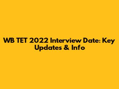 WB TET 2022 Interview Date: Key Updates & Info