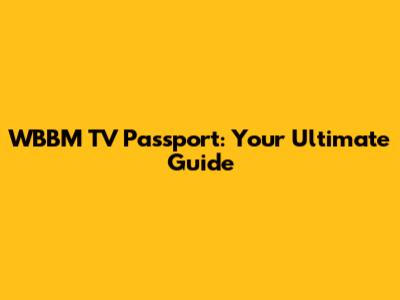 WBBM TV Passport: Your Ultimate Guide
