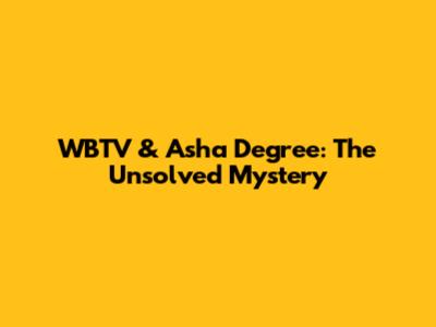 WBTV & Asha Degree: The Unsolved Mystery
