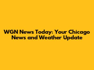 WGN News Today: Your Chicago News and Weather Update