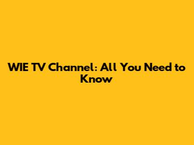 WIE TV Channel: All You Need to Know