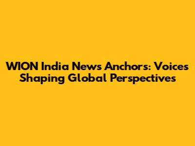 WION India News Anchors: Voices Shaping Global Perspectives