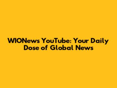 WIONews YouTube: Your Daily Dose of Global News