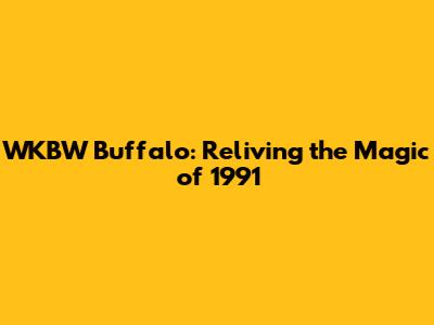 WKBW Buffalo: Reliving the Magic of 1991
