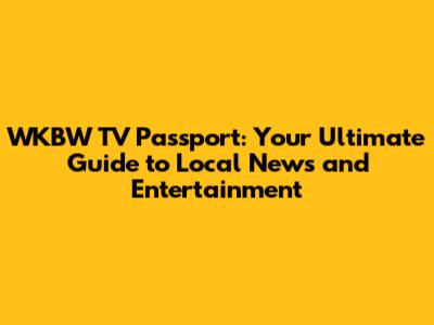 WKBW TV Passport: Your Ultimate Guide to Local News and Entertainment