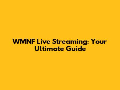 WMNF Live Streaming: Your Ultimate Guide