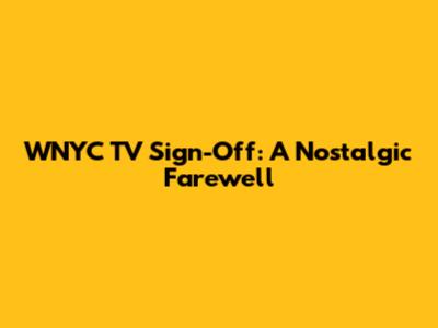 WNYC TV Sign-Off: A Nostalgic Farewell