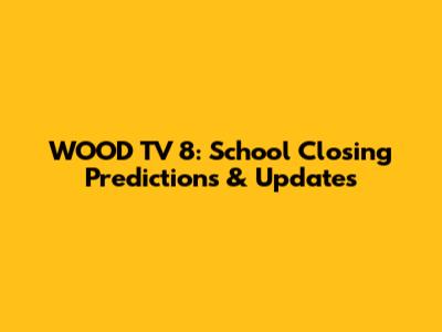 WOOD TV 8: School Closing Predictions & Updates