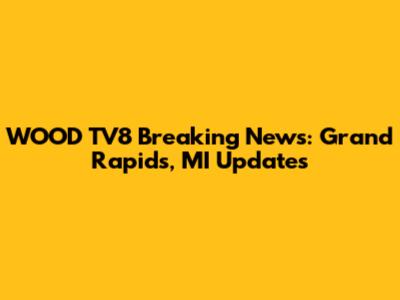 WOOD TV8 Breaking News: Grand Rapids, MI Updates
