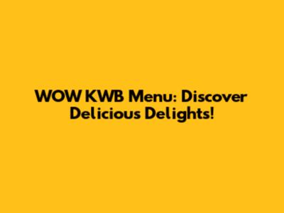 WOW KWB Menu: Discover Delicious Delights!