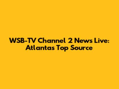 WSB-TV Channel 2 News Live: Atlanta's Top Source