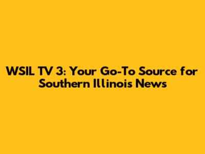 WSIL TV 3: Your Go-To Source for Southern Illinois News
