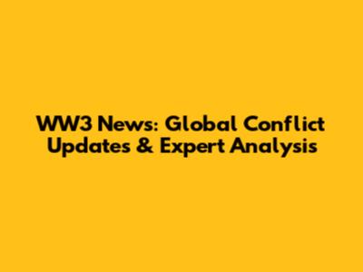WW3 News: Global Conflict Updates & Expert Analysis