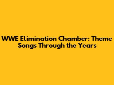 WWE Elimination Chamber: Theme Songs Through the Years