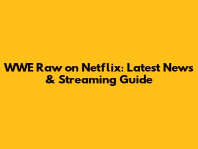 WWE Raw on Netflix: Latest News & Streaming Guide