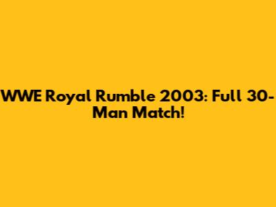 WWE Royal Rumble 2003: Full 30-Man Match!