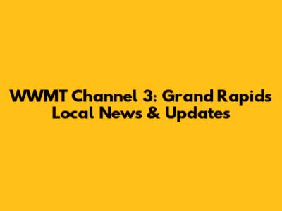 WWMT Channel 3: Grand Rapids Local News & Updates