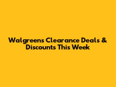 Walgreens Clearance Deals & Discounts This Week