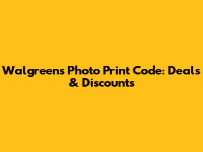 Walgreens Photo Print Code: Deals & Discounts