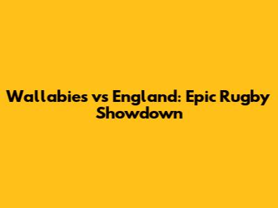 Wallabies vs England: Epic Rugby Showdown