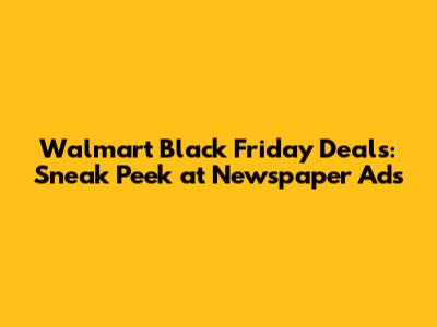 Walmart Black Friday Deals: Sneak Peek at Newspaper Ads