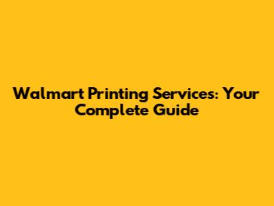 Walmart Printing Services: Your Complete Guide