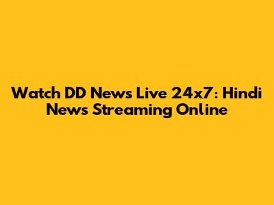 Watch DD News Live 24x7: Hindi News Streaming Online