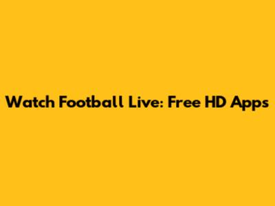 Watch Football Live: Free HD Apps