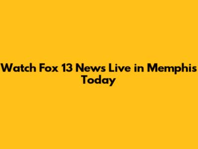 Watch Fox 13 News Live in Memphis Today