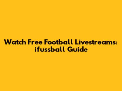 Watch Free Football Livestreams: ifussball Guide