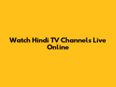 Watch Hindi TV Channels Live Online