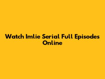 Watch Imlie Serial Full Episodes Online