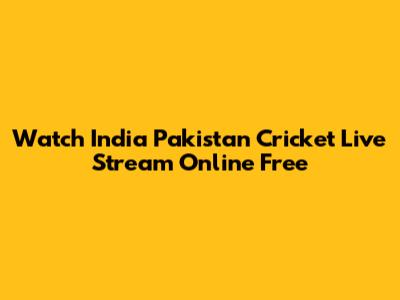 Watch India Pakistan Cricket Live Stream Online Free