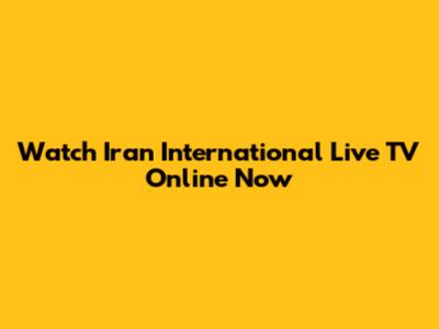 Watch Iran International Live TV Online Now