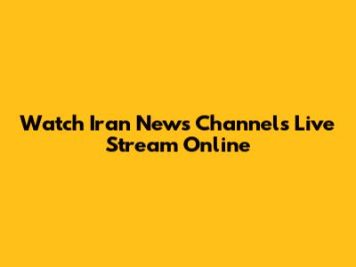 Watch Iran News Channels Live Stream Online