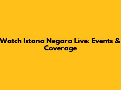 Watch Istana Negara Live: Events & Coverage